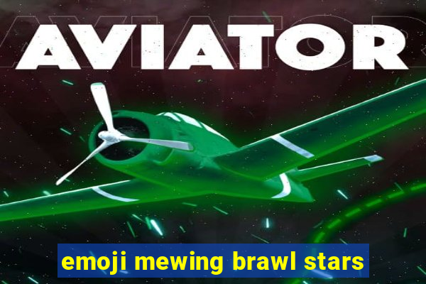 emoji mewing brawl stars