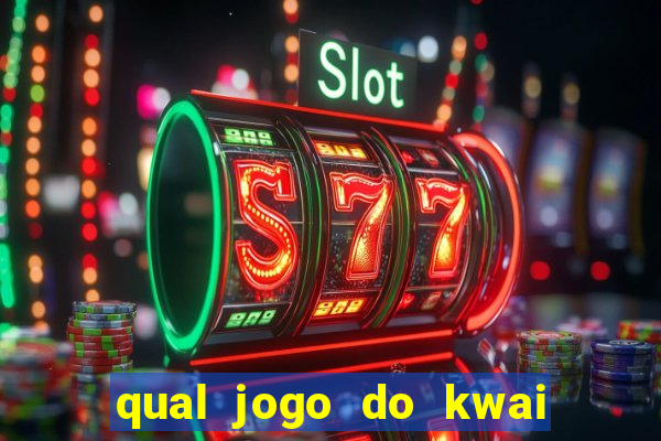 qual jogo do kwai que ganha mais dinheiro