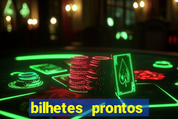 bilhetes prontos para hoje