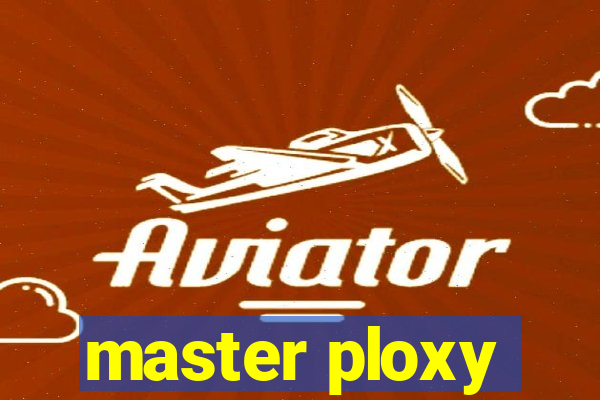 master ploxy