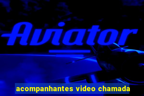 acompanhantes video chamada