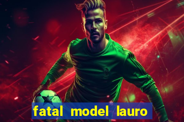 fatal model lauro de freitas