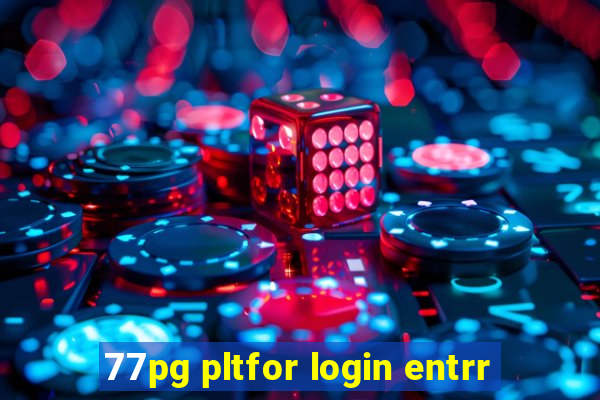 77pg pltfor login entrr