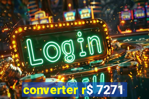 converter r$ 7271
