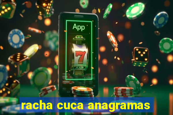 racha cuca anagramas