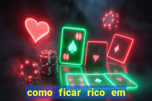 como ficar rico em 3 dias