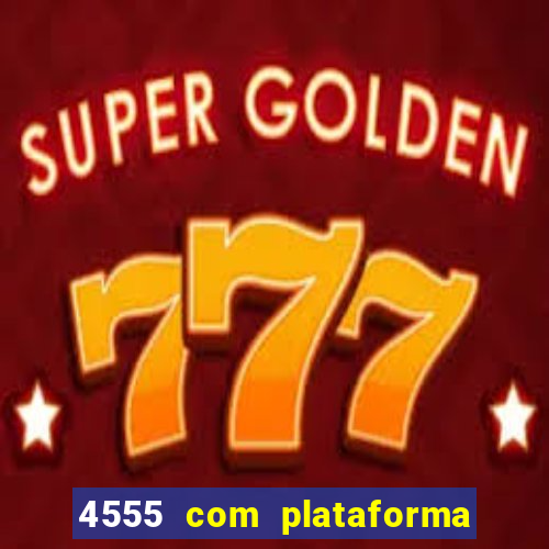 4555 com plataforma de jogos