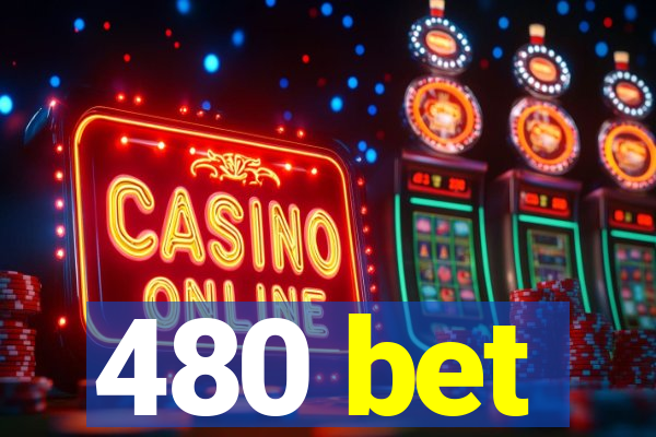 480 bet