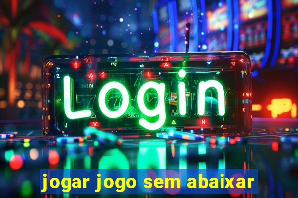 jogar jogo sem abaixar