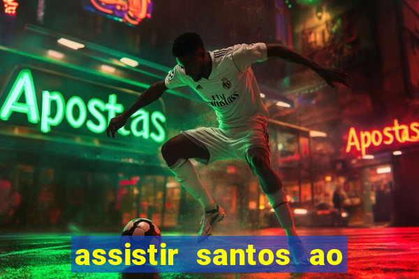 assistir santos ao vivo futemax