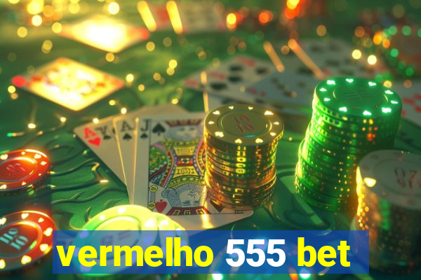 vermelho 555 bet
