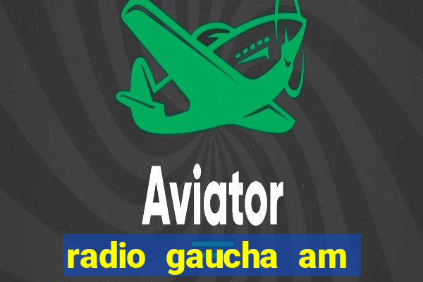 radio gaucha am 600 porto alegre rs