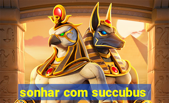 sonhar com succubus