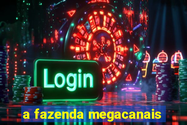a fazenda megacanais