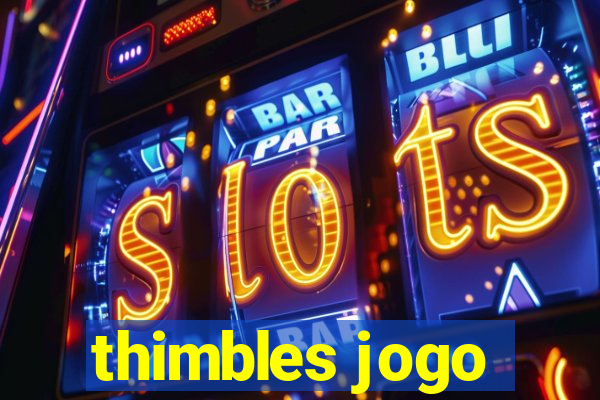 thimbles jogo