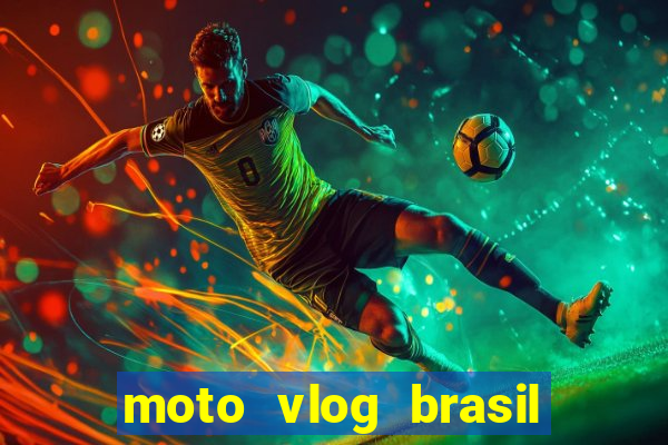 moto vlog brasil dinheiro infinito
