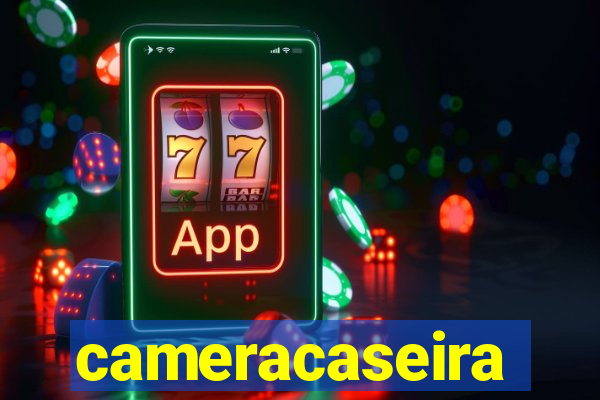 cameracaseira