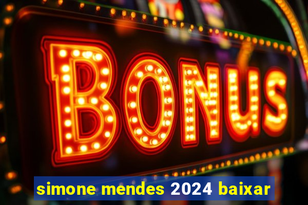 simone mendes 2024 baixar