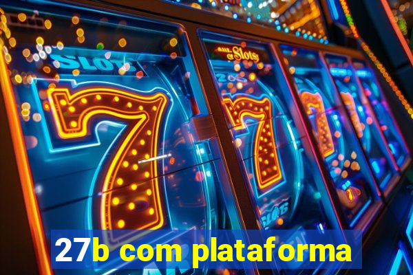 27b com plataforma