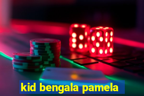 kid bengala pamela