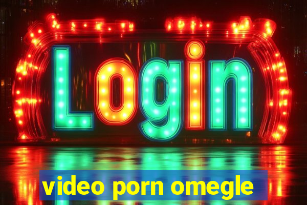 video porn omegle