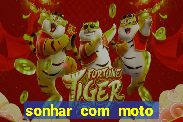 sonhar com moto roubada jogo do bicho