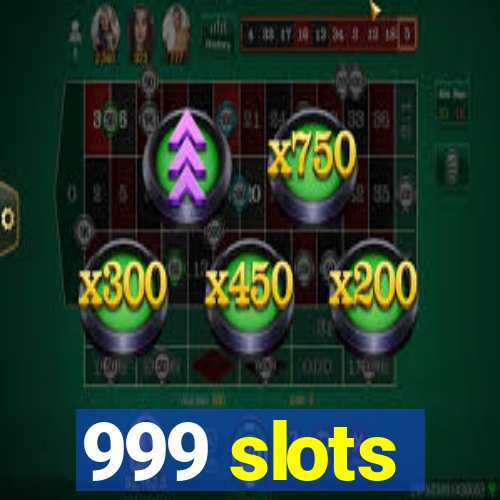 999 slots