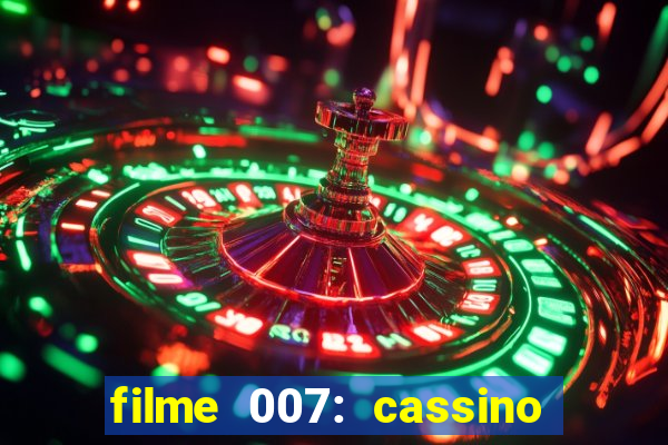 filme 007: cassino royale completo dublado youtube