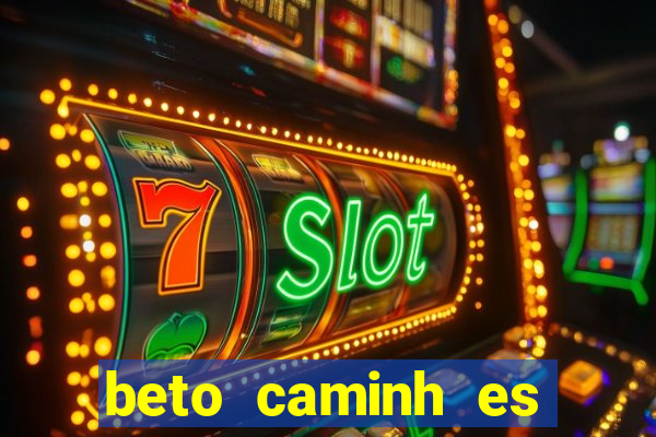 beto caminh es lajeado rs