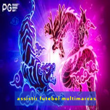 assistir futebol multimarcas
