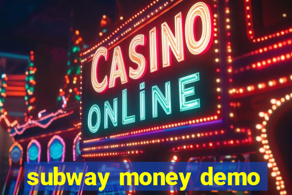 subway money demo