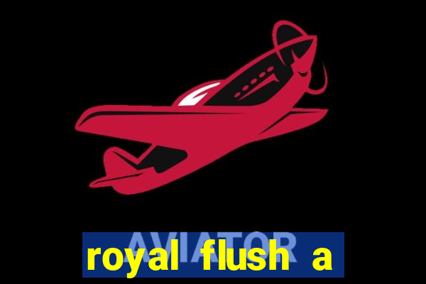 royal flush a maior jogada do poker