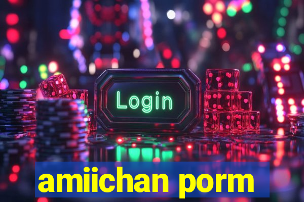 amiichan porm