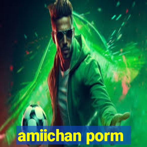 amiichan porm