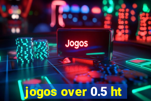 jogos over 0.5 ht