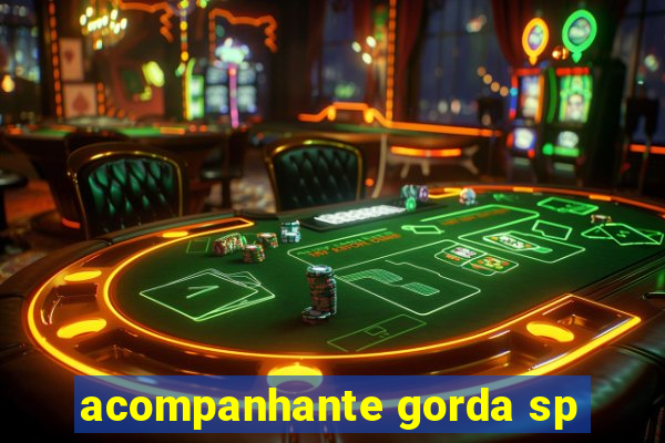 acompanhante gorda sp