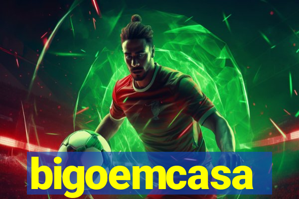bigoemcasa