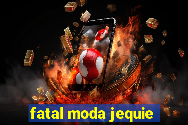 fatal moda jequie