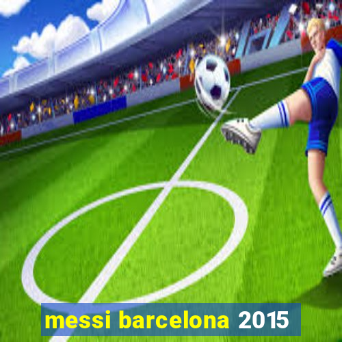 messi barcelona 2015