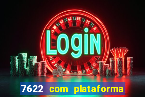 7622 com plataforma de jogos