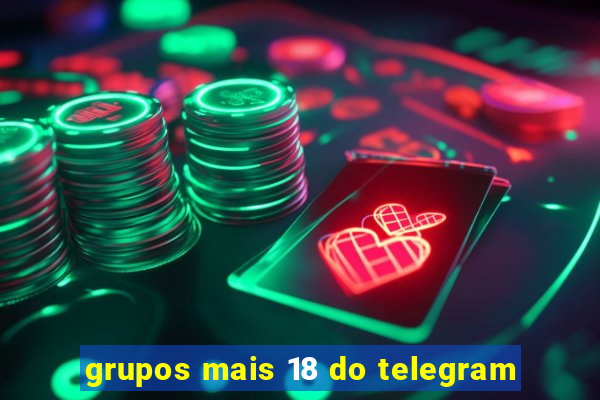grupos mais 18 do telegram