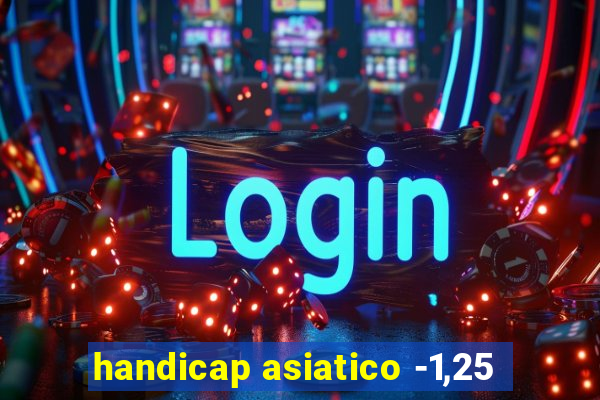 handicap asiatico -1,25