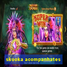 skooka acompanhates