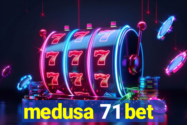 medusa 71 bet