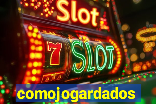 comojogardados