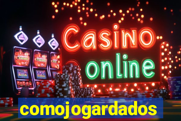 comojogardados