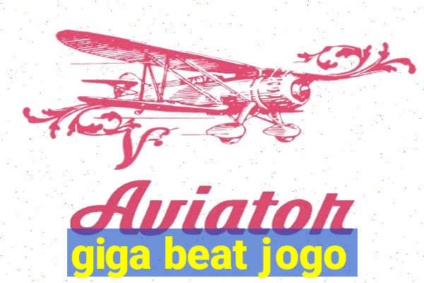 giga beat jogo
