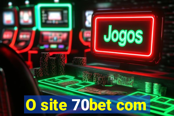 O site 70bet com