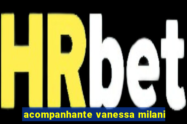 acompanhante vanessa milani