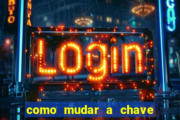 como mudar a chave pix na brabet